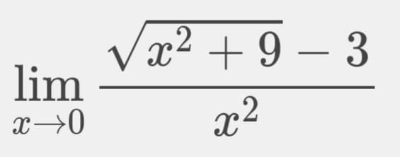 This limit problem appears on the educational website under the calculus section, addressing the topic of evaluating limits.

---
### Evaluating Limits

Find the limit:
\[ \lim_{{x \to 0}} \frac{\sqrt{x^2 + 9} - 3}{x^2} \]

To solve this limit, we begin by analyzing the given expression. The goal is to determine the value this expression approaches as \( x \) approaches 0. A common technique may involve algebraic manipulation or applying L'Hôpital's Rule if direct substitution leads to an indeterminate form.

By investigating further, we can simplify and solve using appropriate limit-solving strategies in calculus.
---