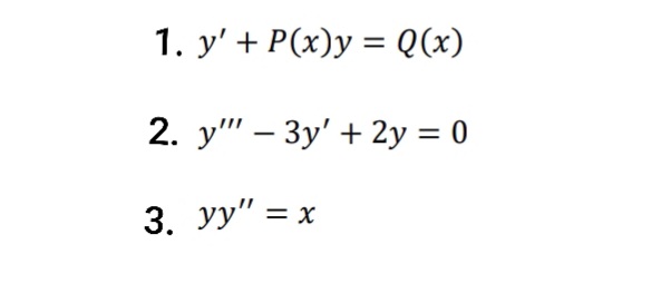 1. у' + P(x)у %3 Q (х)
2. у" — Зу' + 2у %3D0
3. уУ" 3 х
