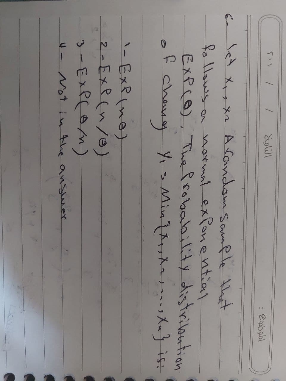 let Xxx Xz A randomsample that
follows a normat exponential
ExpC@), The Probability distribution
'- ExP(no)
2 -ExP (n/0)
Not in Ahe answer
