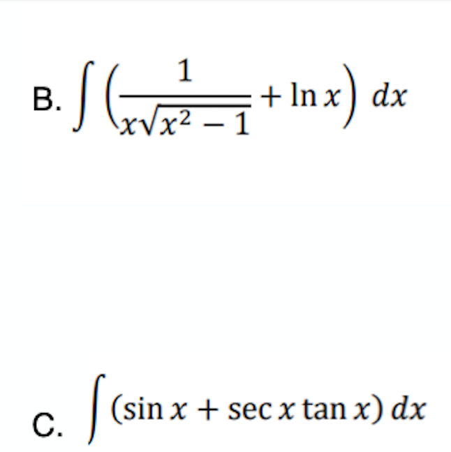 + In
xVx² – 1
+ In x) dx
(sin x + sec x tan x) dx
С.
B.
