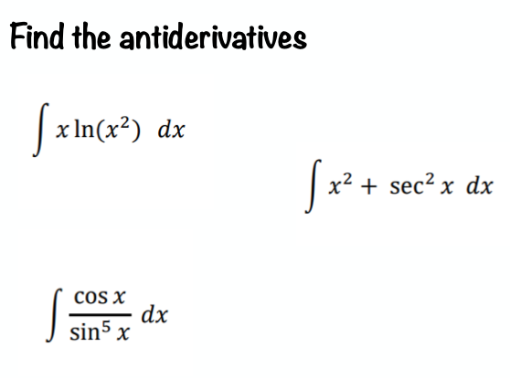 Find the antiderivatives
|x In(x²) dx
+ sec? x dx
COS X
dx
sin5 x
