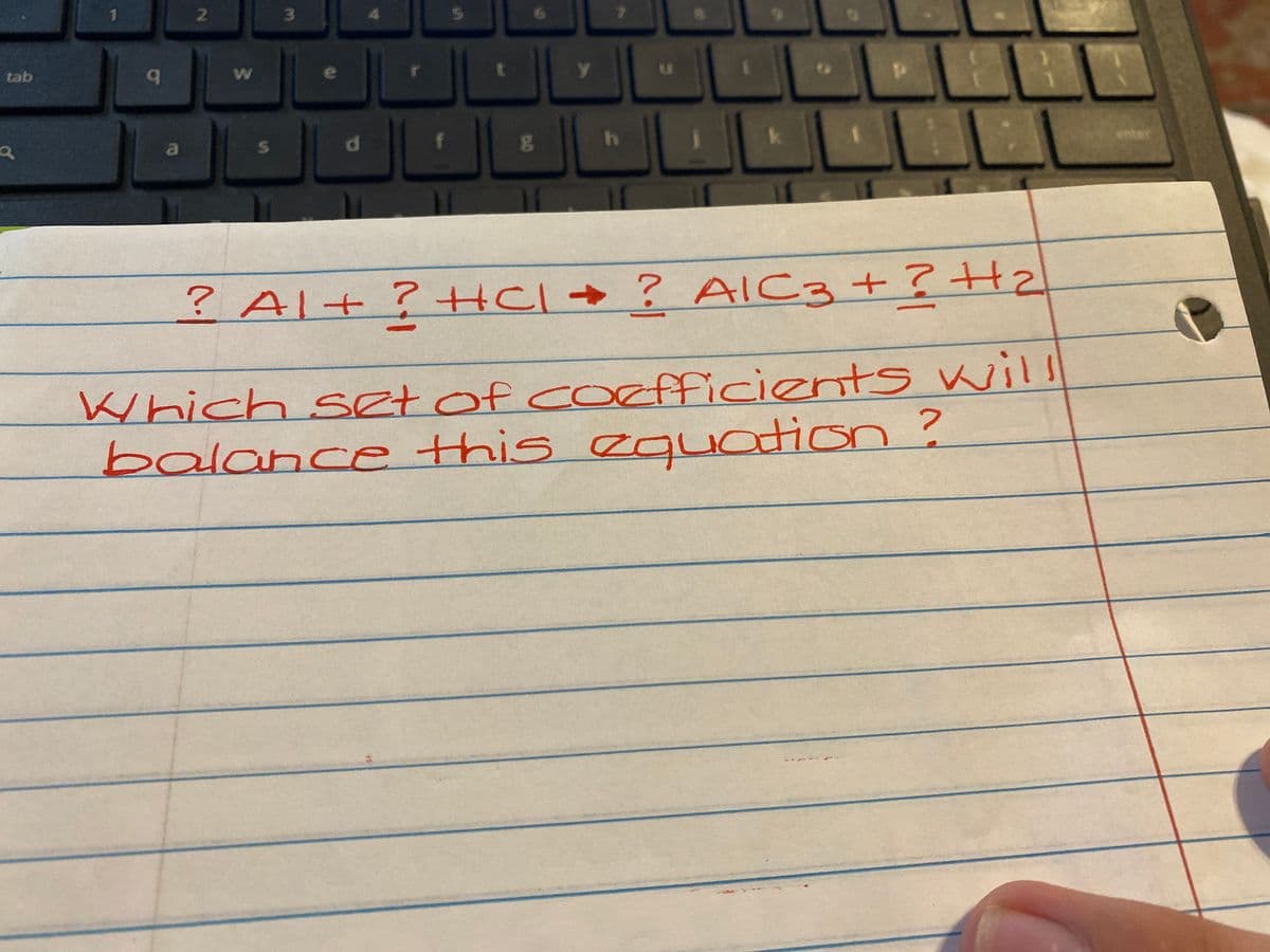 5.
tab
y.
of
a
d.
enter
? Al+?HCl + ? AIC3+?+z
Which set of coefficient S will
balance this eguotion ?
