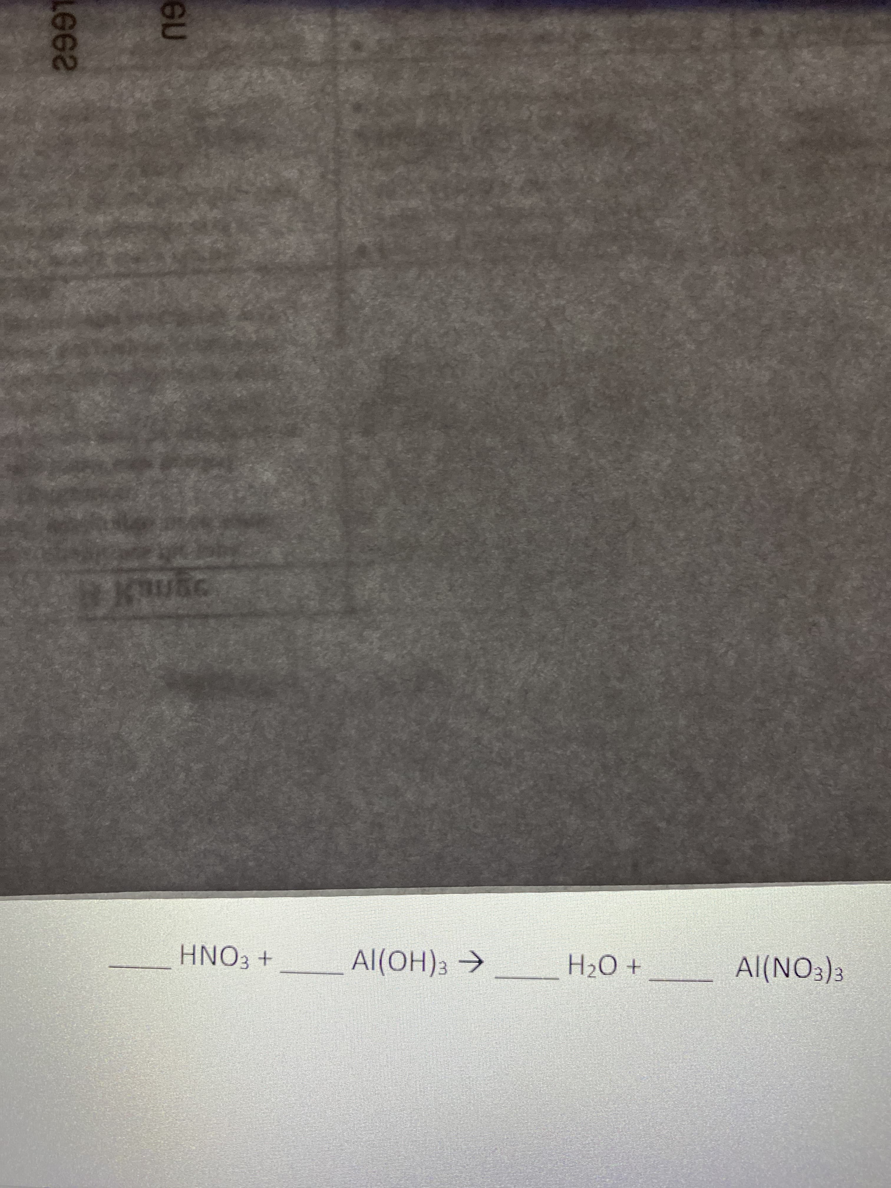 HNO3 +
Al(OH)3→_ H20 +
Al(NO3)3
