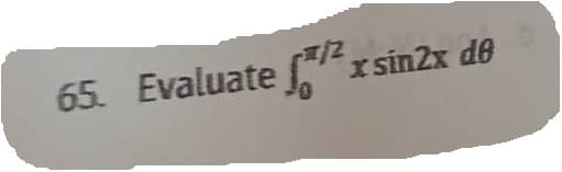 x sin2x de
65. Evaluate x
1/2