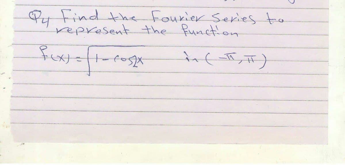 PuFind the Fourier Series to
representthe function
H-fos
%3D
