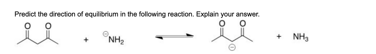 Predict the direction of equilibrium in the following reaction. Explain your answer.
요요
-ll
+
NH₂
+
NH3