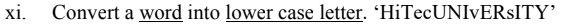 xi,
Convert a word into lower case letter. 'HiTecUNIvERsITY’
