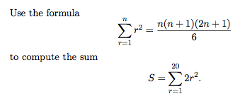 Use the formula
п(п + 1)(2n + 1)
6
r=1
to compute the sum
20
S = 2r?.
-Σ
r=1
