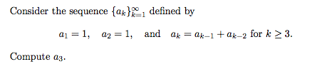 Consider the sequence {ax}1 defined by
a1 = 1, a2 = 1, and ak = ak-1 + ak-2 for k 2 3.
Сompute ag-
