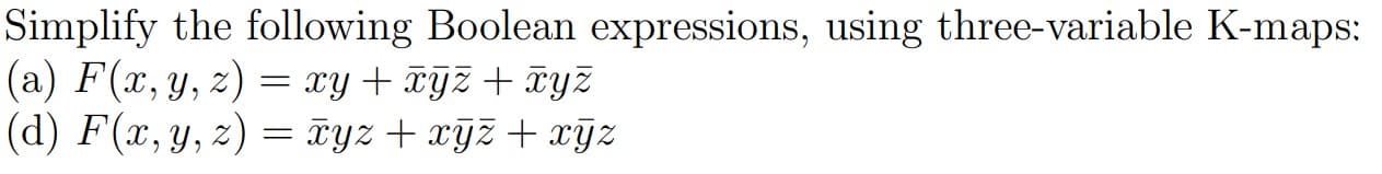 Simplify the following Boolean expressions, using three-variable K-maps:
