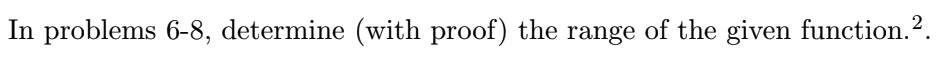 In problems 6-8, determine (with proof) the range of the given function.2.
