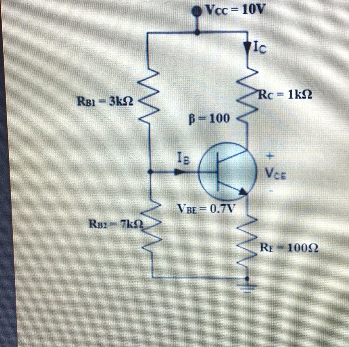 Vcc 10V
Ic
Rc-1k2
RB1 3KS2
B-100
Is F
VCE
VBE - 0.7V
RB2 7k2
RE
-1002
