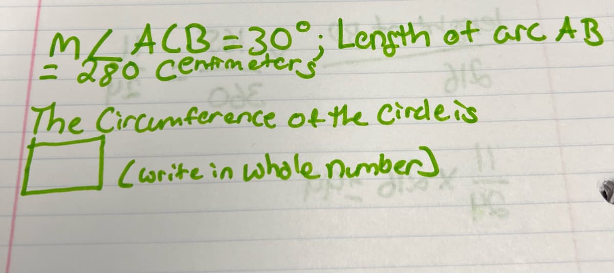 MLACB=3o°; Lensth of arc AB
= 280 centfrmeters
The Circumference of the Cirdleis
Corite in whole number]
