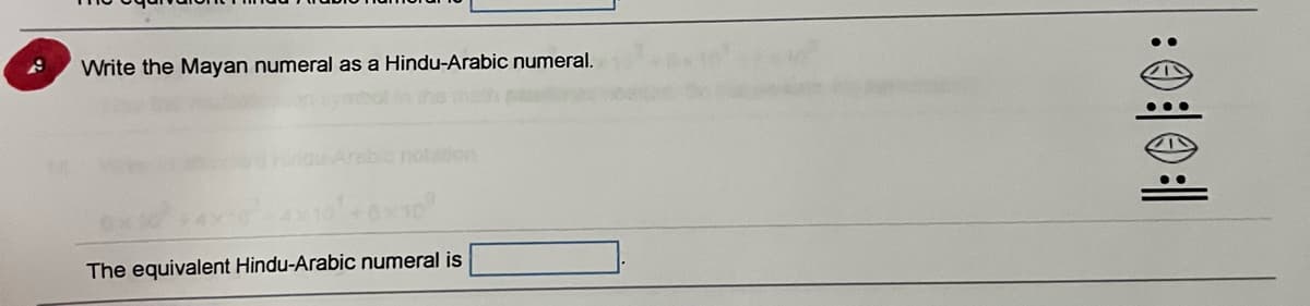 Write the Mayan numeral as a Hindu-Arabic numeral.
4x10'+6×10
The equivalent Hindu-Arabic numeral is
: 0 | 0 ||