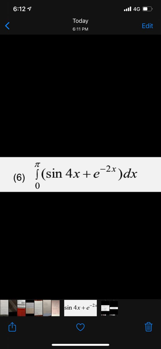 6:12 1
ull 4G O
Today
Edit
6:11 PM
Í(sin 4x +e 2* )dx
-2x
(6)
sin 4x +e-2x
