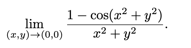 1 – cos(x2 + y²)
x2 + y?
-
lim
(x,y)→(0,0)
