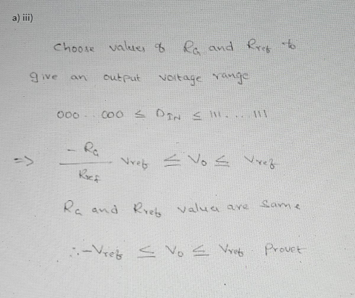 a) ii)
Choose
k values $ Rrcf to
Pa and
give an
output
voitage rauge
000
->
Nreb
Same
Ks and R Nalue are
Ra
Rreb
-Vreb
< Vo E Vre
Provct
