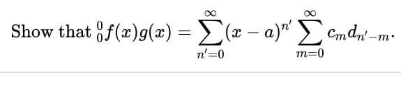 Show that f(x)g(x) = (x – a)" Cmdn-m
n'=0
m=0
