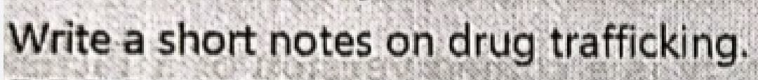 Write a short notes on drug trafficking.