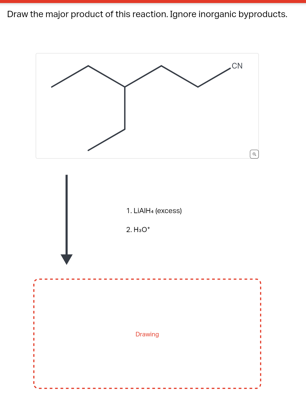 Draw the major product of this reaction. Ignore inorganic byproducts.
1. LIAIH4 (excess)
2. H3O+
Drawing
CN