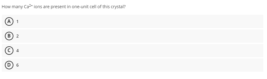 How many Ca2* ions are present in one-unit cell of this crystal?
(А) 1
в) 2
c) 4
(D) 6
