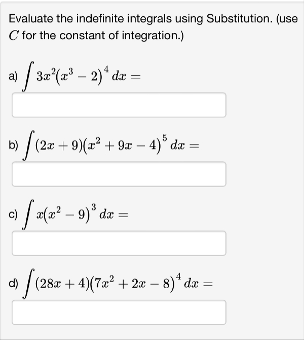 Evaluate the indefinite integrals using Substitution. (use
C for the constant of integration.)
a) [ 3x²(x²³ − 2) ¹ dx =
/
›) (2x +9)(x² + 9x − 4)³ dx =
-
c) √ x(x² − 9)³ dx
=
d) =
(28x + 4)(7x² + 2x − 8) ª dx
(28