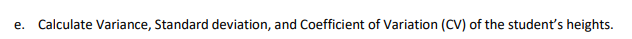 e. Calculate Variance, Standard deviation, and Coefficient of Variation (CV) of the student's heights.
