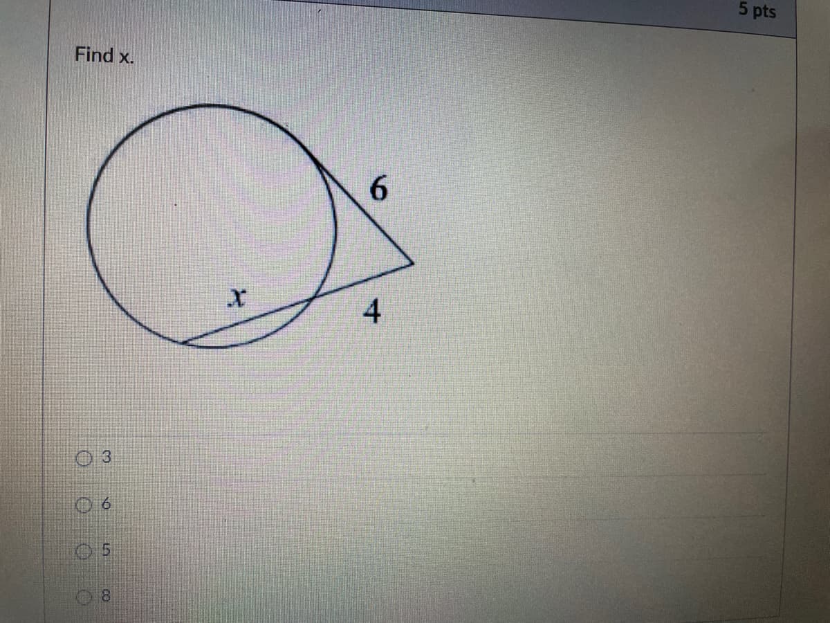 5 pts
Find x.
6.
4
8.
3.
