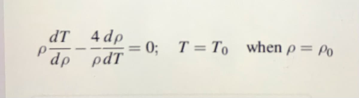 dT 4 dp
0; T= To when p = Po
%3D
Pap pdT
-
