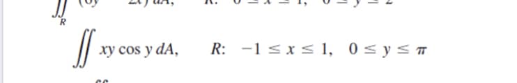 xy cos y dA,
R: -1 <xs 1, 0s ys
