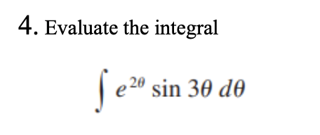 4. Evaluate the integral
sin 30 de
