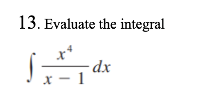 13. Evaluate the integral
x*
dx
x - 1
