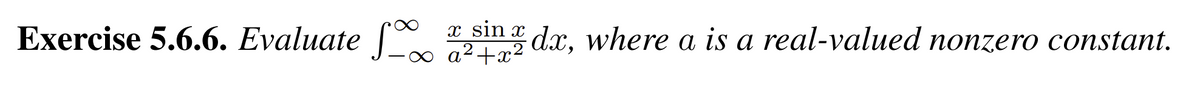 Exercise 5.6.6. Evaluate ang dx, where a is a real-valued nonzero constant.