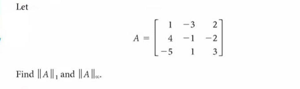 Let
1
3
27
4.
-1
-2
%3D
1
3]
Find || A|| , and ||A ||..
