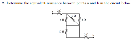 2. Determine the equivalent resistance between points a and b in the circuit below.
203
www
60
100:
120
402
302
www
b