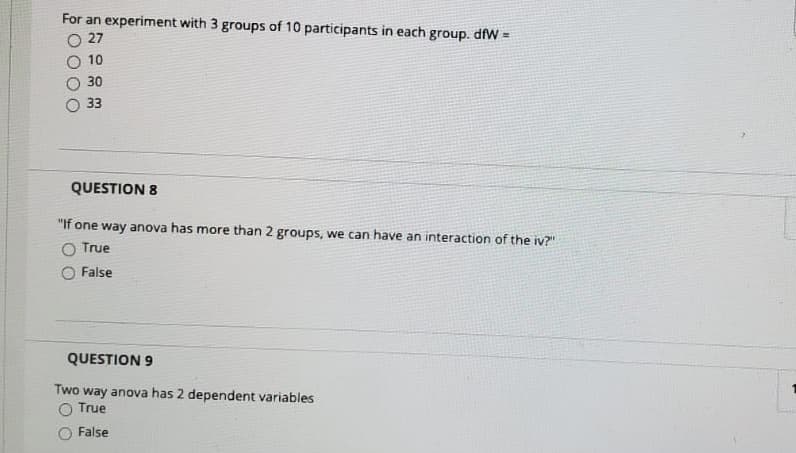 For an experiment with 3 groups of 10 participants in each group. dfW =
27
10
30
33
QUESTION 8
