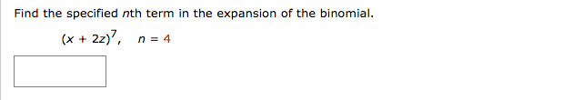 Find the specified nth term in the expansion of the binomial.
(x + 2z)7, n = 4
