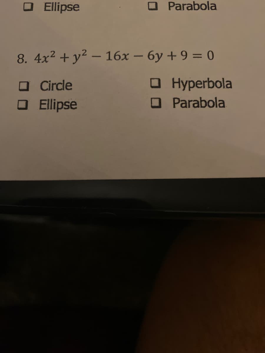 O Ellipse
O Parabola
8. 4x2 + y² – 16x – 6y + 9 = 0
O Circle
O Ellipse
O Hyperbola
Parabola
