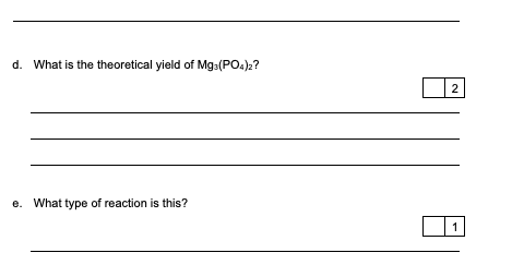 d. What is the theoretical yield of Mg3(PO4)2?
2
e. What type of reaction is this?
