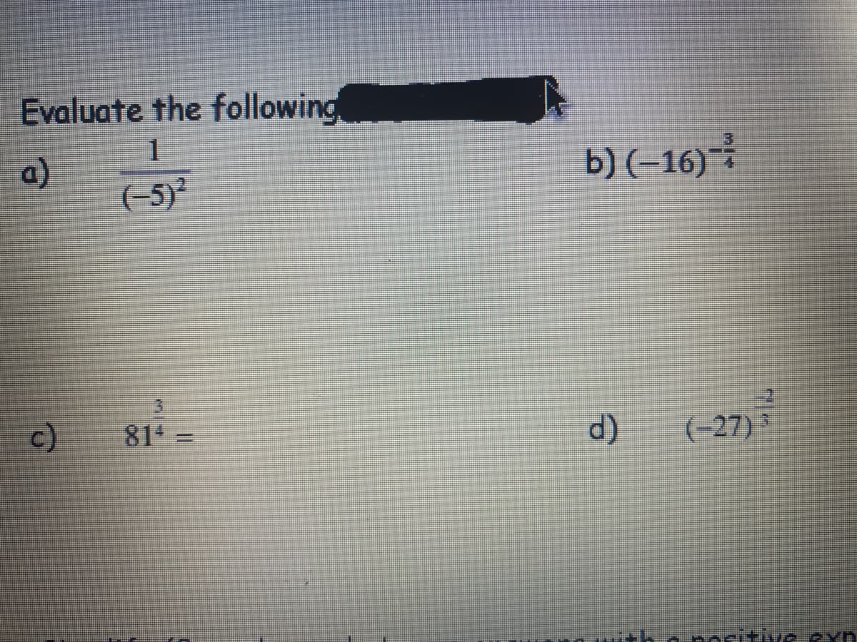 Evaluate the following
a)
(-5)
b) (-16)
c)
814 =
d)
(-27)
itive exn
