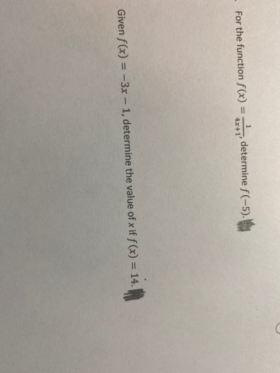 For the function f(x)
determine f (-5).
4x+1'
Given f(x) = -3x-1, determine the value of x if f (x) = 14.
%3D
