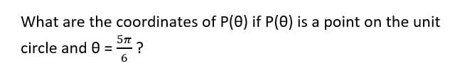 What are the coordinates of P(0) if P(0) is a point on the unit
circle and 0 =" ?
6
- -
