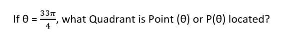 If e =
33n
what Quadrant is Point (0) or P(0) located?
%3D
4
