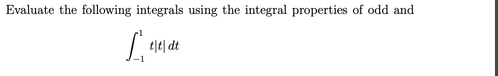 Evaluate the following integrals using the integral properties of odd and
It\t\ dt