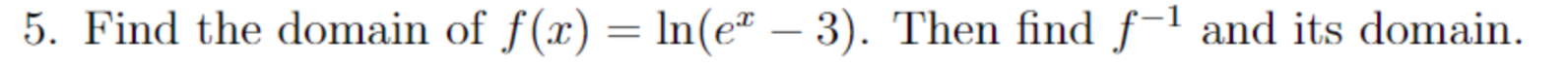 5. Find the domain off(z-In(e*-3). Then find f-1 and its domain.
