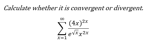 Calculate whether it is convergent or divergent.
(4x)2*
evxx2x
X=1
