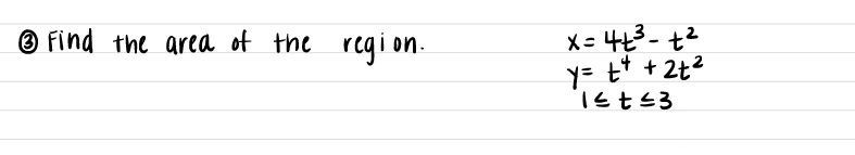 ® find the area of the rcqi on.
X= 43- t2
y= t* + 2t2
