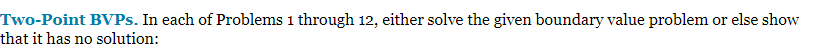 Two-Point BVPs. In each of Problems 1 through 12, either solve the given boundary value problem or else show
that it has no solution: