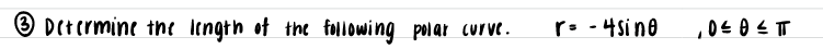 Detcrmine the Itngth of the following polar curve.
r. -4sine
