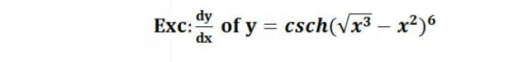 Exc: dy
dx
cc: of y = csch(vx³ – x²)6
Еxc:
%3D
|
